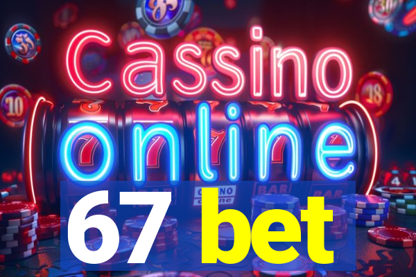 67 bet